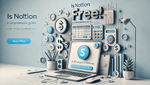 Is Notion Free? A Guide to Notion’s Pricing and Features