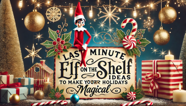 Last Minute Elf On The Shelf Ideas to Make Your Holidays Magical